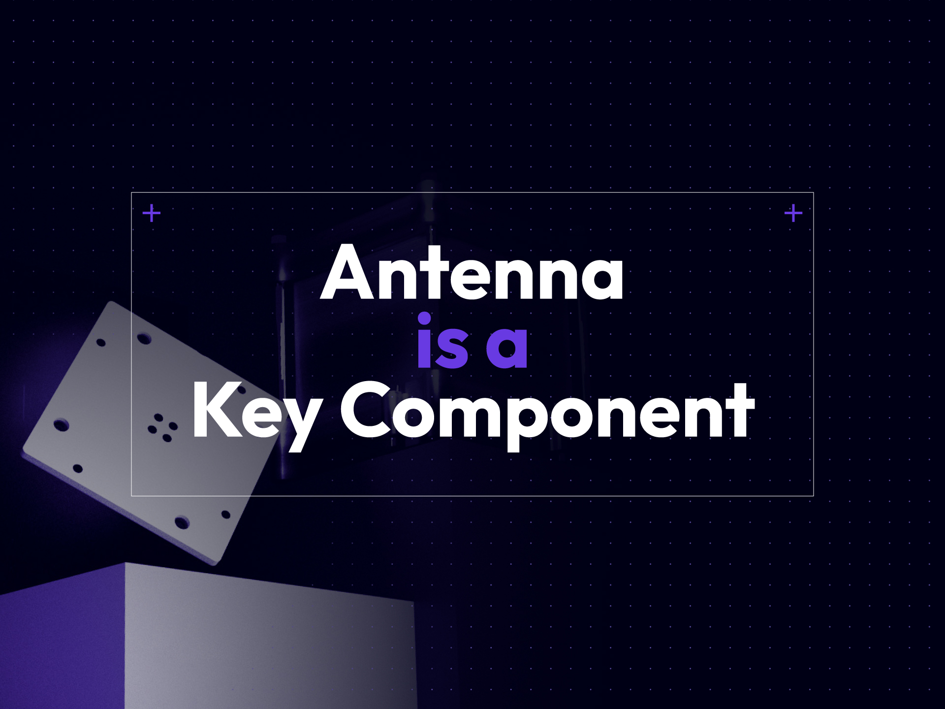 antenna key component